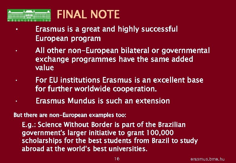FINAL NOTE • Erasmus is a great and highly successful European program • All