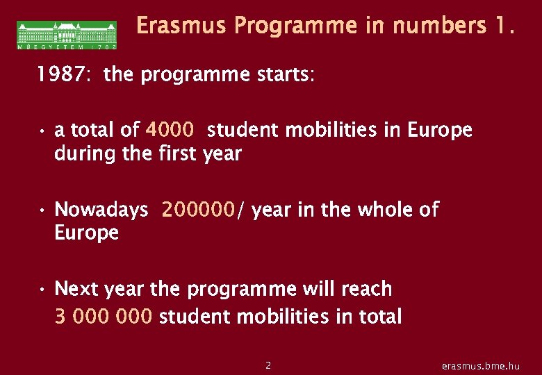 Erasmus Programme in numbers 1. 1987: the programme starts: • a total of 4000