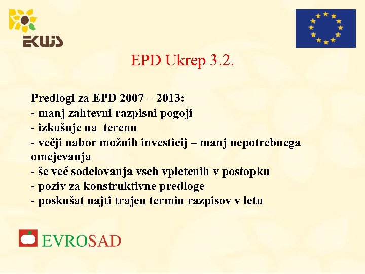 EPD Ukrep 3. 2. Predlogi za EPD 2007 – 2013: - manj zahtevni razpisni