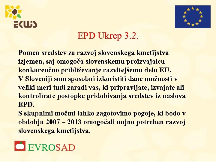 EPD Ukrep 3. 2. Pomen sredstev za razvoj slovenskega kmetijstva izjemen, saj omogoča slovenskemu