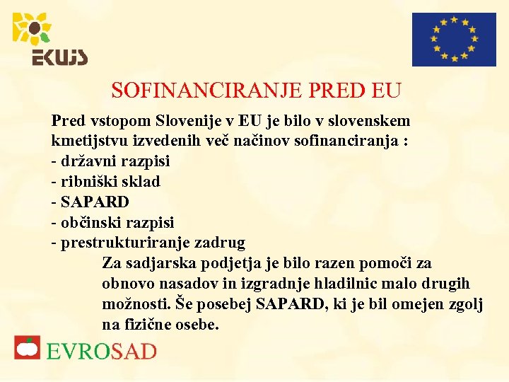 SOFINANCIRANJE PRED EU Pred vstopom Slovenije v EU je bilo v slovenskem kmetijstvu izvedenih