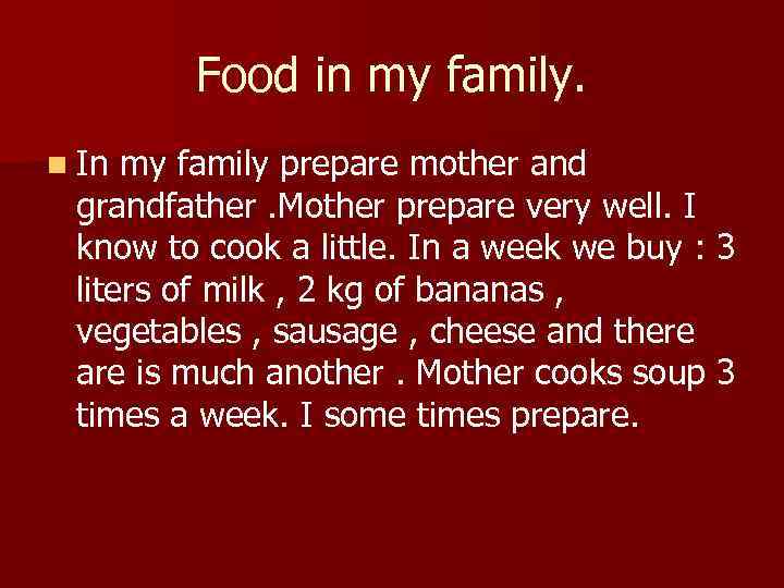 Food in my family. n In my family prepare mother and grandfather. Mother prepare