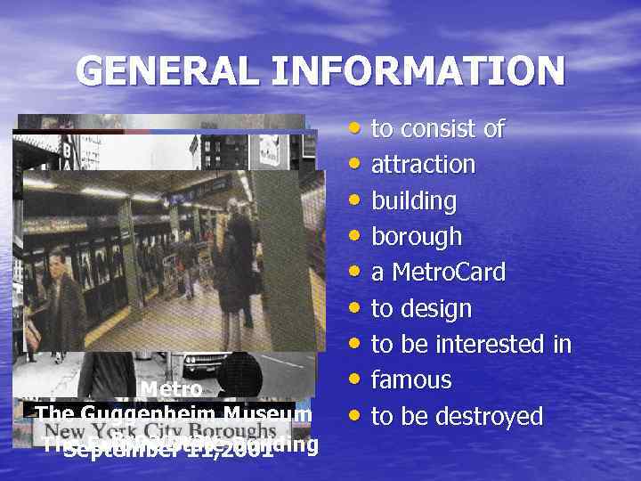 GENERAL INFORMATION Metro The Guggenheim Museum Broadway The Empire State Building September 11, 2001
