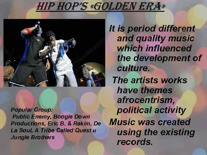 hip hop’s «golden era» Popular Group: Public Enemy, Boogie Down Productions, Eric B. &