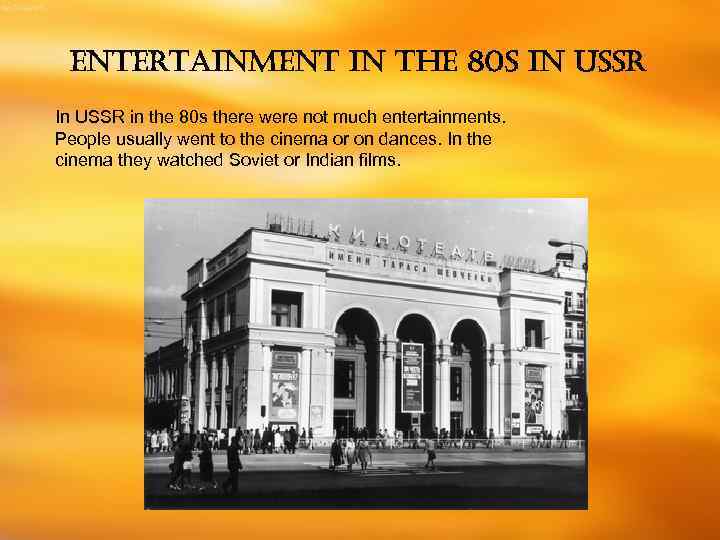 ENTERTAINMENT IN THE 80 S IN USSR In USSR in the 80 s there