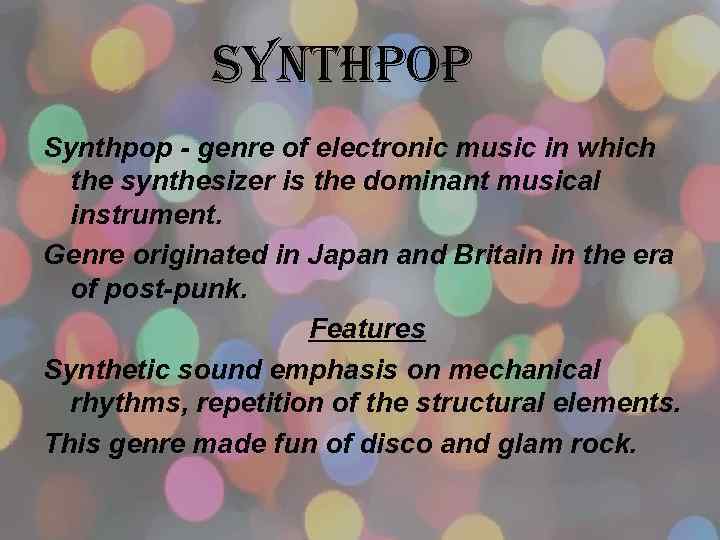 synthpop Synthpop - genre of electronic music in which the synthesizer is the dominant