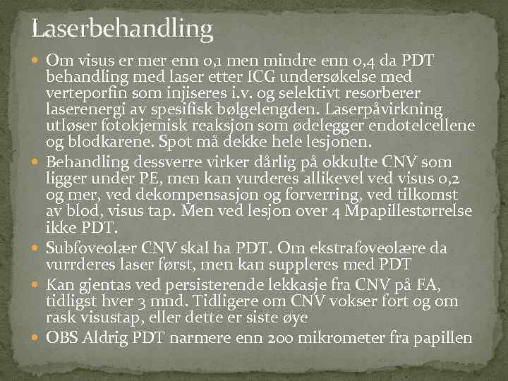 Laserbehandling Om visus er mer enn 0, 1 men mindre enn 0, 4 da