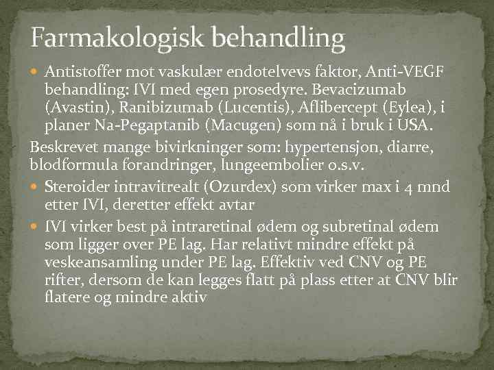 Farmakologisk behandling Antistoffer mot vaskulær endotelvevs faktor, Anti-VEGF behandling: IVI med egen prosedyre. Bevacizumab