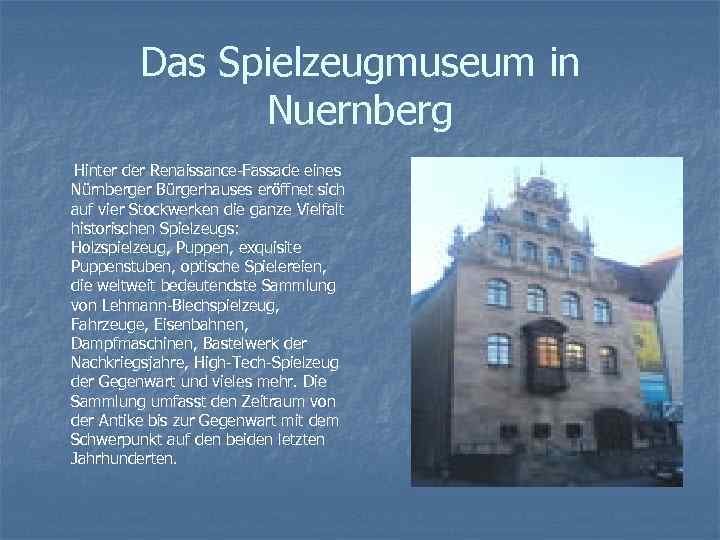 Das Spielzeugmuseum in Nuernberg Hinter der Renaissance-Fassade eines Nürnberger Bürgerhauses eröffnet sich auf vier