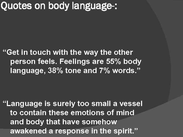 Quotes on body language-: “Get in touch with the way the other person feels.