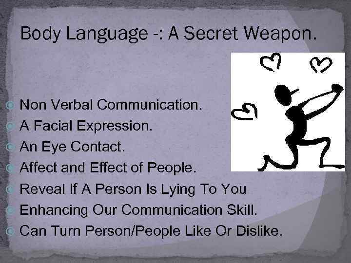 Body Language -: A Secret Weapon. Non Verbal Communication. A Facial Expression. An Eye