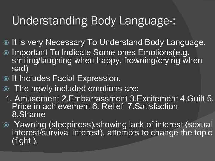 Understanding Body Language-: It is very Necessary To Understand Body Language. Important To Indicate