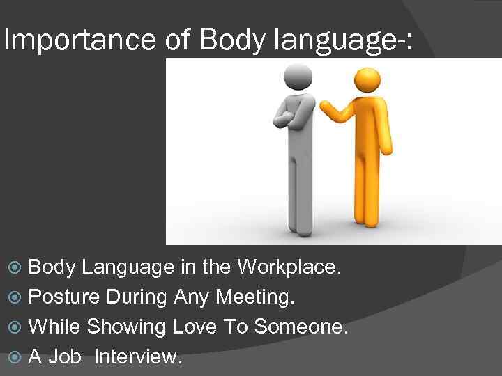 Importance of Body language-: Body Language in the Workplace. Posture During Any Meeting. While