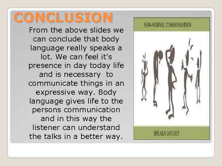 CONCLUSION From the above slides we can conclude that body language really speaks a