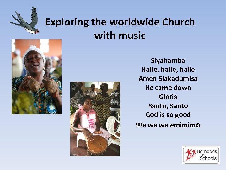 Exploring the worldwide Church with music Siyahamba Halle, halle Amen Siakadumisa He came down
