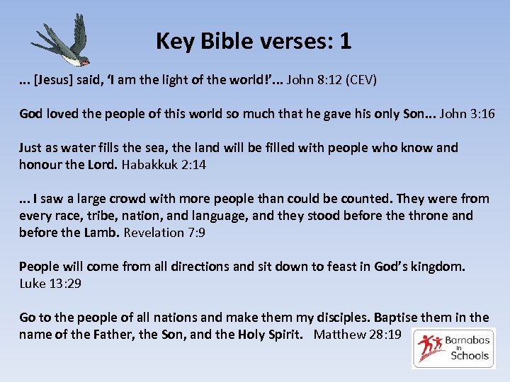 Key Bible verses: 1. . . [Jesus] said, ‘I am the light of the