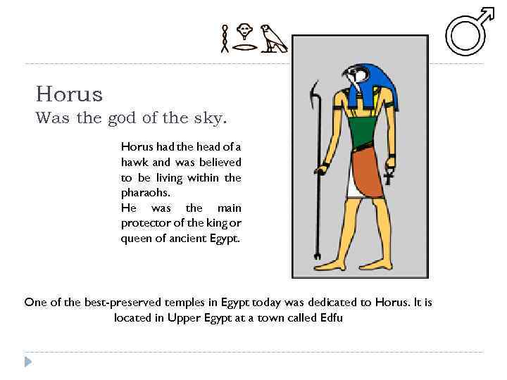 Horus Was the god of the sky. Horus had the head of a hawk