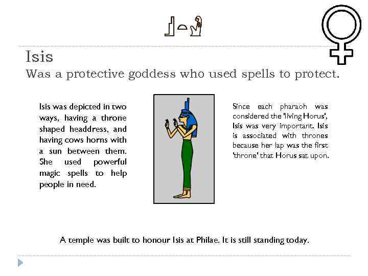 Isis Was a protective goddess who used spells to protect. Isis was depicted in