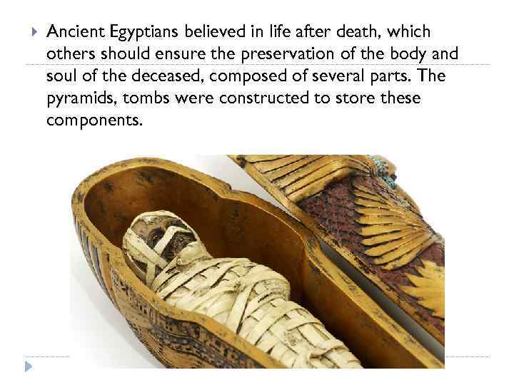  Ancient Egyptians believed in life after death, which others should ensure the preservation