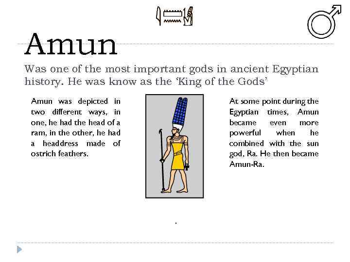 Amun Was one of the most important gods in ancient Egyptian history. He was