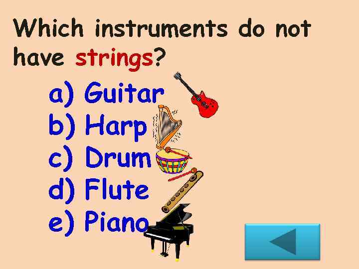 Which instruments do not have strings? a) b) c) d) e) Guitar Harp Drum