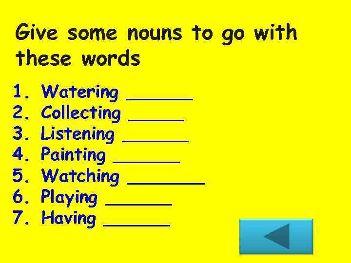 Give some nouns to go with these words 1. 2. 3. 4. 5. 6.