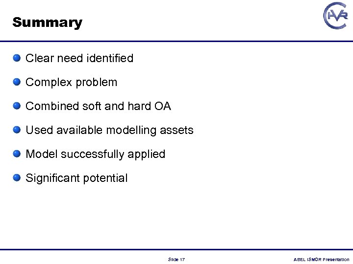 Summary Clear need identified Complex problem Combined soft and hard OA Used available modelling