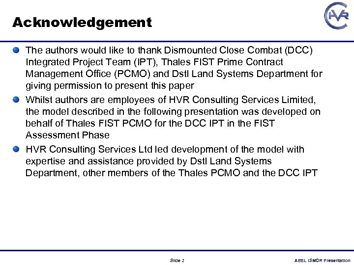 Acknowledgement The authors would like to thank Dismounted Close Combat (DCC) Integrated Project Team