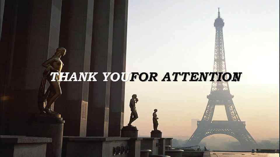 THANK YOU FOR ATTENTION ! 