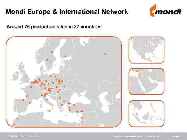 Mondi Europe & International Network Around 75 production sites in 27 countries SOLUTIONS. FOR