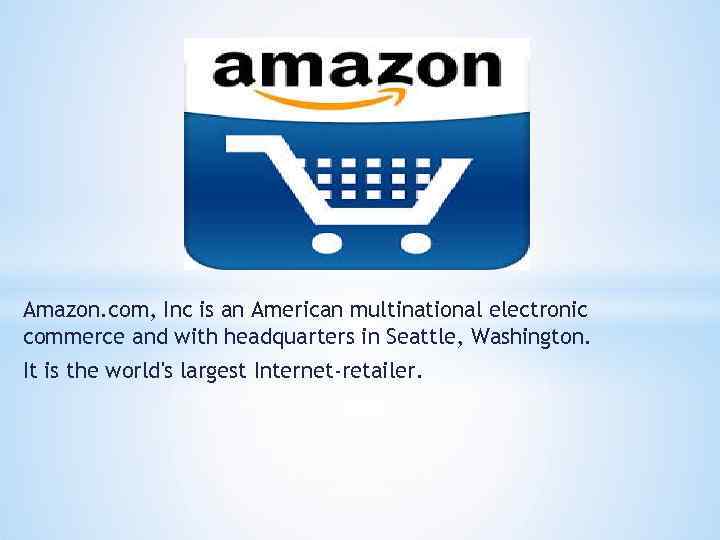 Amazon. com, Inc is an American multinational electronic commerce and with headquarters in Seattle,