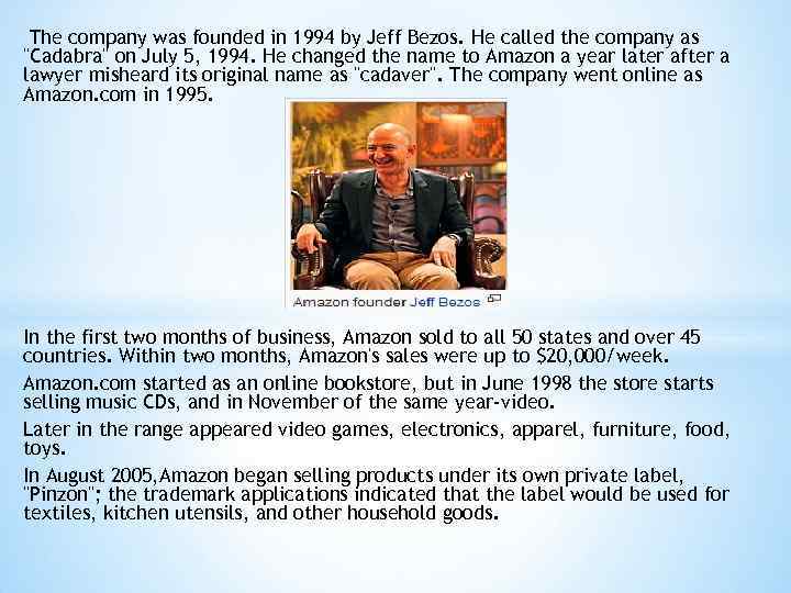 The company was founded in 1994 by Jeff Bezos. He called the company as