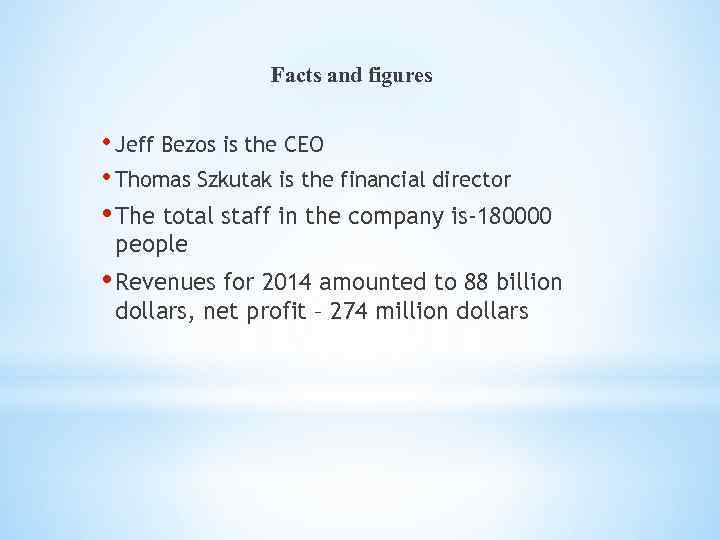 Facts and figures • Jeff Bezos is the CEO • Thomas Szkutak is the