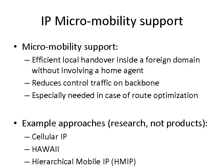 IP Micro-mobility support • Micro-mobility support: – Efficient local handover inside a foreign domain
