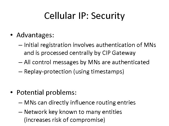 Cellular IP: Security • Advantages: – Initial registration involves authentication of MNs and is