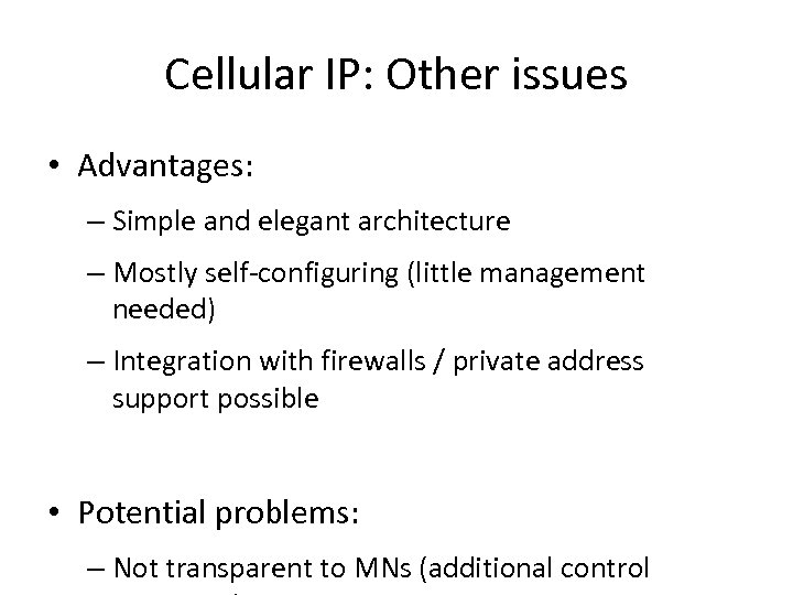 Cellular IP: Other issues • Advantages: – Simple and elegant architecture – Mostly self-configuring