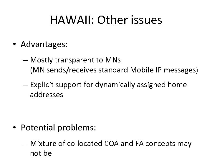 HAWAII: Other issues • Advantages: – Mostly transparent to MNs (MN sends/receives standard Mobile