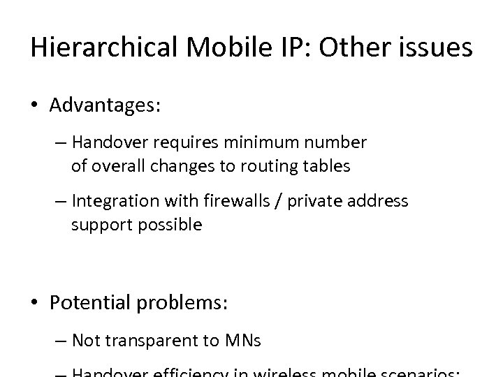Hierarchical Mobile IP: Other issues • Advantages: – Handover requires minimum number of overall