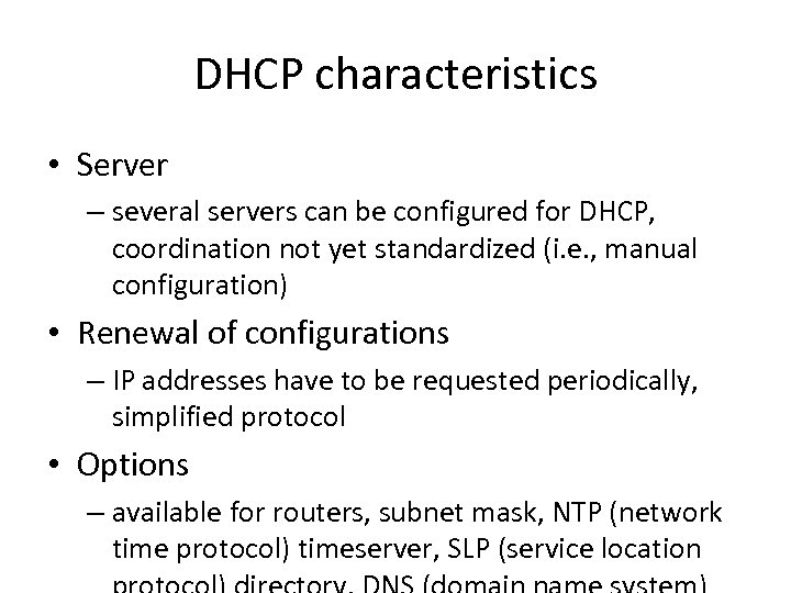 DHCP characteristics • Server – several servers can be configured for DHCP, coordination not