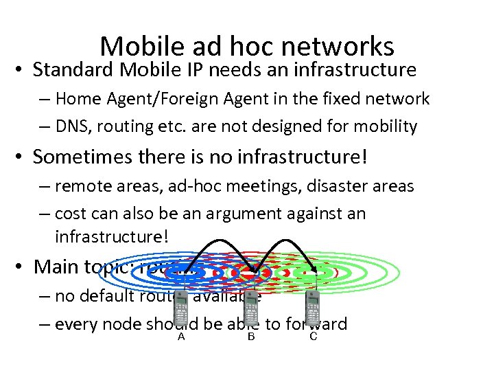 Mobile ad hoc networks • Standard Mobile IP needs an infrastructure – Home Agent/Foreign