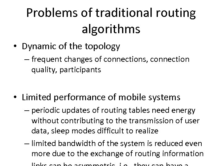 Problems of traditional routing algorithms • Dynamic of the topology – frequent changes of