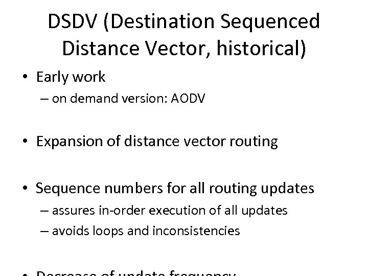 DSDV (Destination Sequenced Distance Vector, historical) • Early work – on demand version: AODV