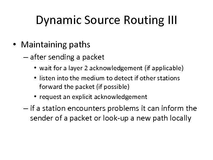 Dynamic Source Routing III • Maintaining paths – after sending a packet • wait