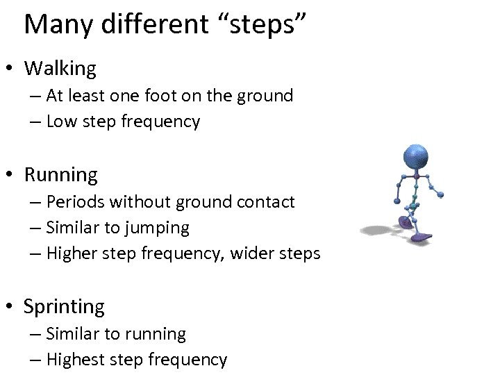 Many different “steps” • Walking – At least one foot on the ground –