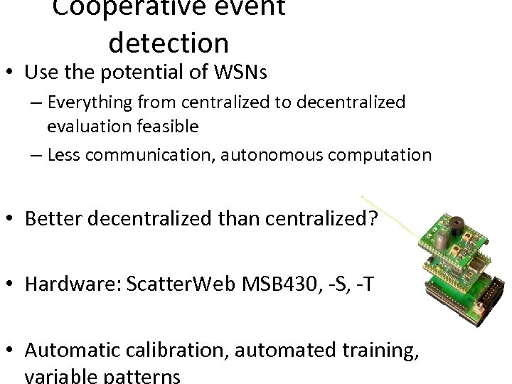 Cooperative event detection • Use the potential of WSNs – Everything from centralized to