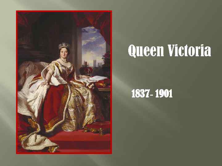 Queen Victoria 1837 - 1901 