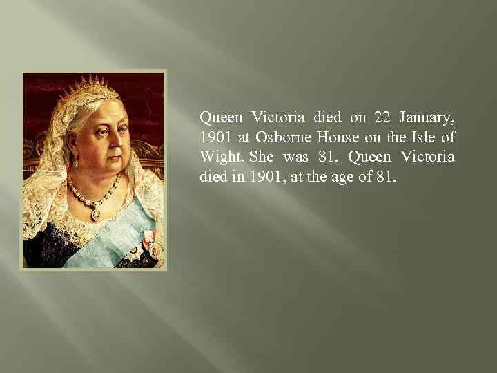 Queen Victoria died on 22 January, 1901 at Osborne House on the Isle of