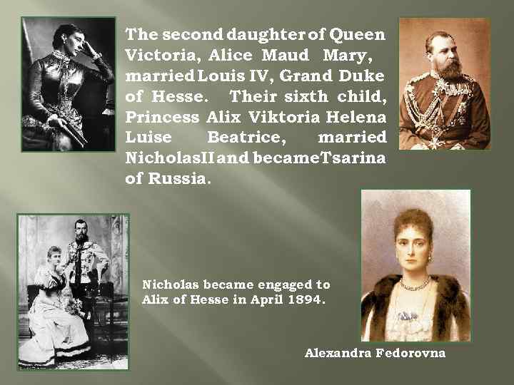 The second daughter of Queen Victoria, Alice Maud Mary, married Louis IV, Grand Duke