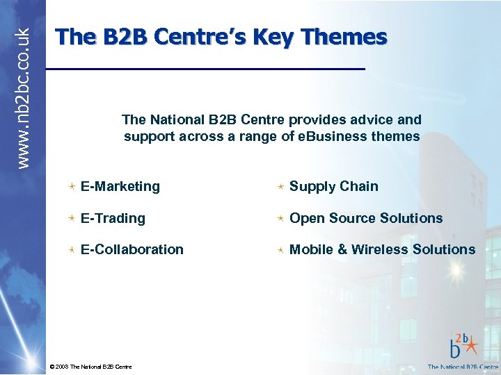 www. nb 2 bc. co. uk The B 2 B Centre’s Key Themes The