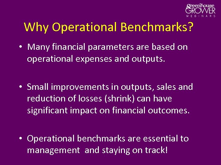 Why Operational Benchmarks? • Many financial parameters are based on operational expenses and outputs.